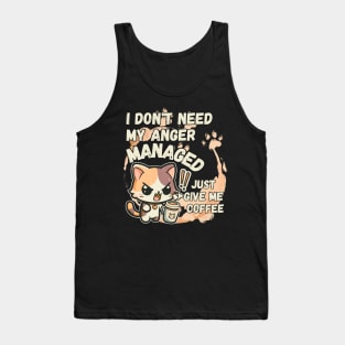 I dont need my Anger Managed, Just give me coffee Tank Top